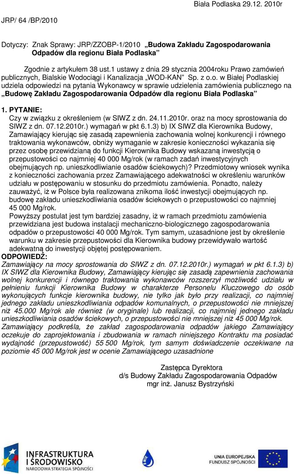 .2010r. oraz na mocy sprostowania do SIWZ z dn. 07.12.2010r.) wymagań w pkt 6.1.3) b) IX SIWZ dla Kierownika Budowy, Zamawiający kierując się zasadą zapewnienia zachowania wolnej konkurencji i