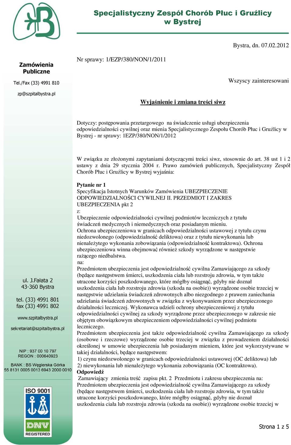 nr sprawy: 1EZP/380/NON/1/2012 W związku zku ze złoŝonymi zapytaniami dotyczącymi treści siwz, stosownie do art. 38 ust 1 i 2 ustawy z dnia 29 stycznia 2004 r.