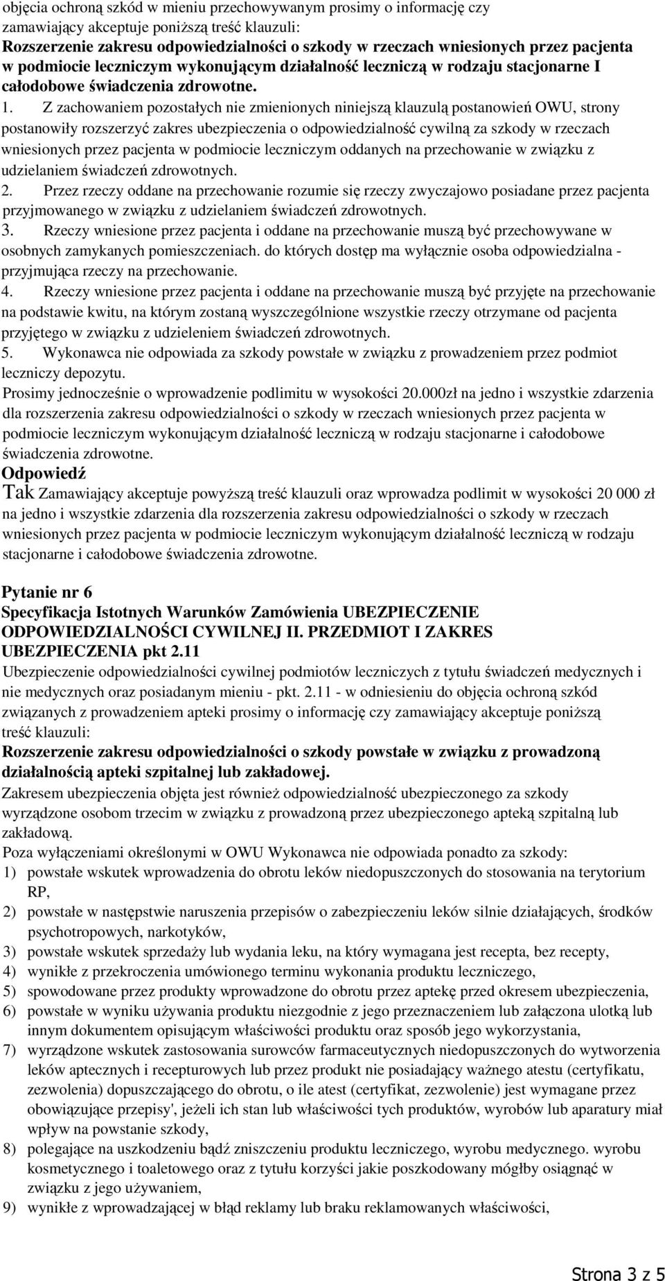 Z zachowaniem pozostałych nie zmienionych niniejszą klauzulą postanowień OWU, strony postanowiły rozszerzyć zakres ubezpieczenia o odpowiedzialność cywilną za szkody w rzeczach wniesionych przez