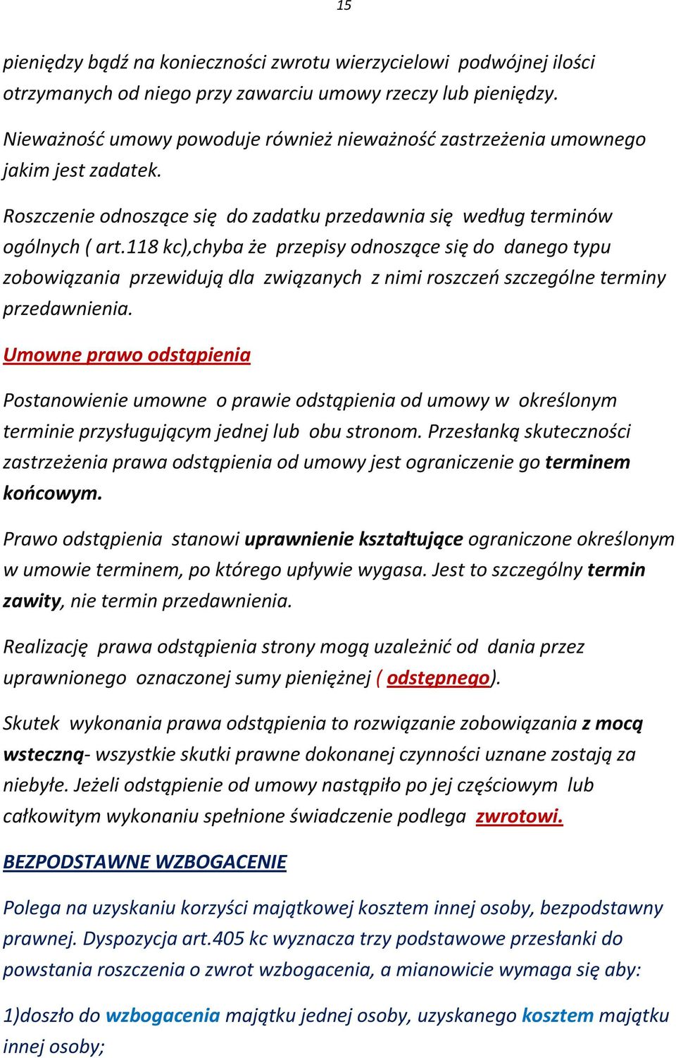 118 kc),chyba że przepisy odnoszące się do danego typu zobowiązania przewidują dla związanych z nimi roszczeń szczególne terminy przedawnienia.