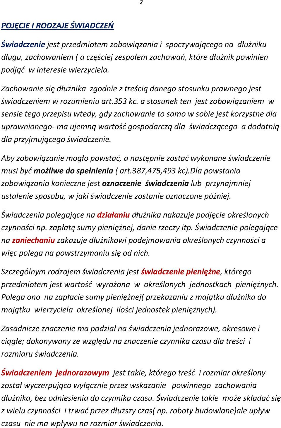 a stosunek ten jest zobowiązaniem w sensie tego przepisu wtedy, gdy zachowanie to samo w sobie jest korzystne dla uprawnionego- ma ujemną wartość gospodarczą dla świadczącego a dodatnią dla