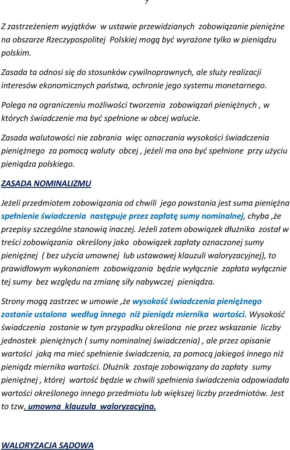 Polega na ograniczeniu możliwości tworzenia zobowiązań pieniężnych, w których świadczenie ma być spełnione w obcej walucie.