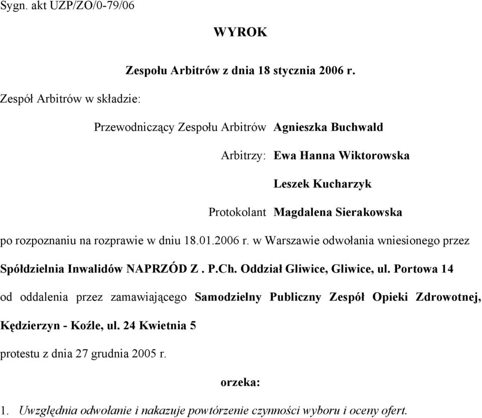 po rozpoznaniu na rozprawie w dniu 18.01.2006 r. w Warszawie odwołania wniesionego przez Spółdzielnia Inwalidów NAPRZÓD Z. P.Ch. Oddział Gliwice, Gliwice, ul.