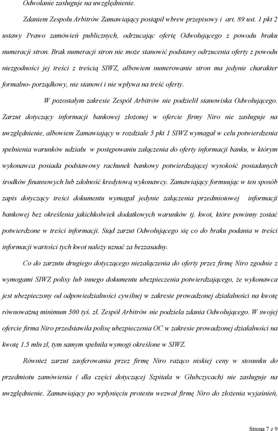 Brak numeracji stron nie może stanowić podstawy odrzucenia oferty z powodu niezgodności jej treści z treścią SIWZ, albowiem numerowanie stron ma jedynie charakter formalno- porządkowy, nie stanowi i