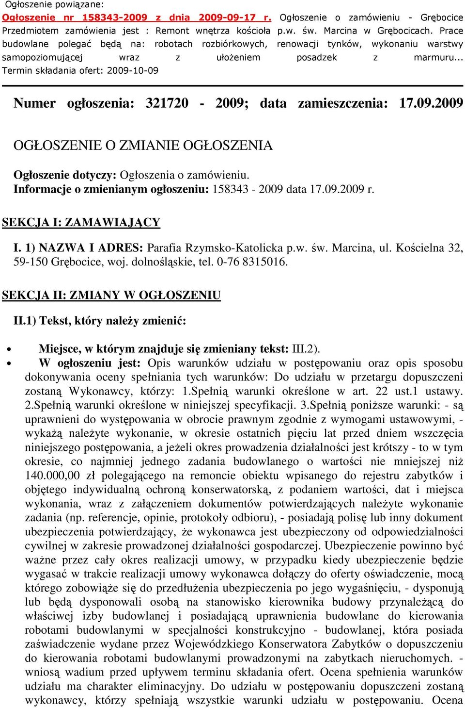 .. Termin składania ofert: 2009-10-09 Numer ogłoszenia: 321720-2009; data zamieszczenia: 17.09.2009 OGŁOSZENIE O ZMIANIE OGŁOSZENIA Ogłoszenie dotyczy: Ogłoszenia o zamówieniu.