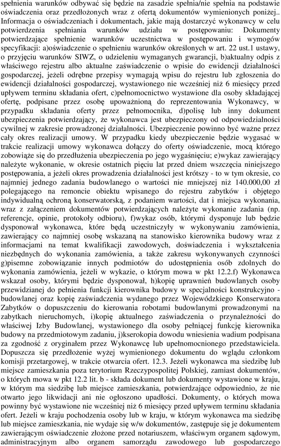 w postępowaniu i wymogów specyfikacji: a)oświadczenie o spełnieniu warunków określonych w art. 22 ust.