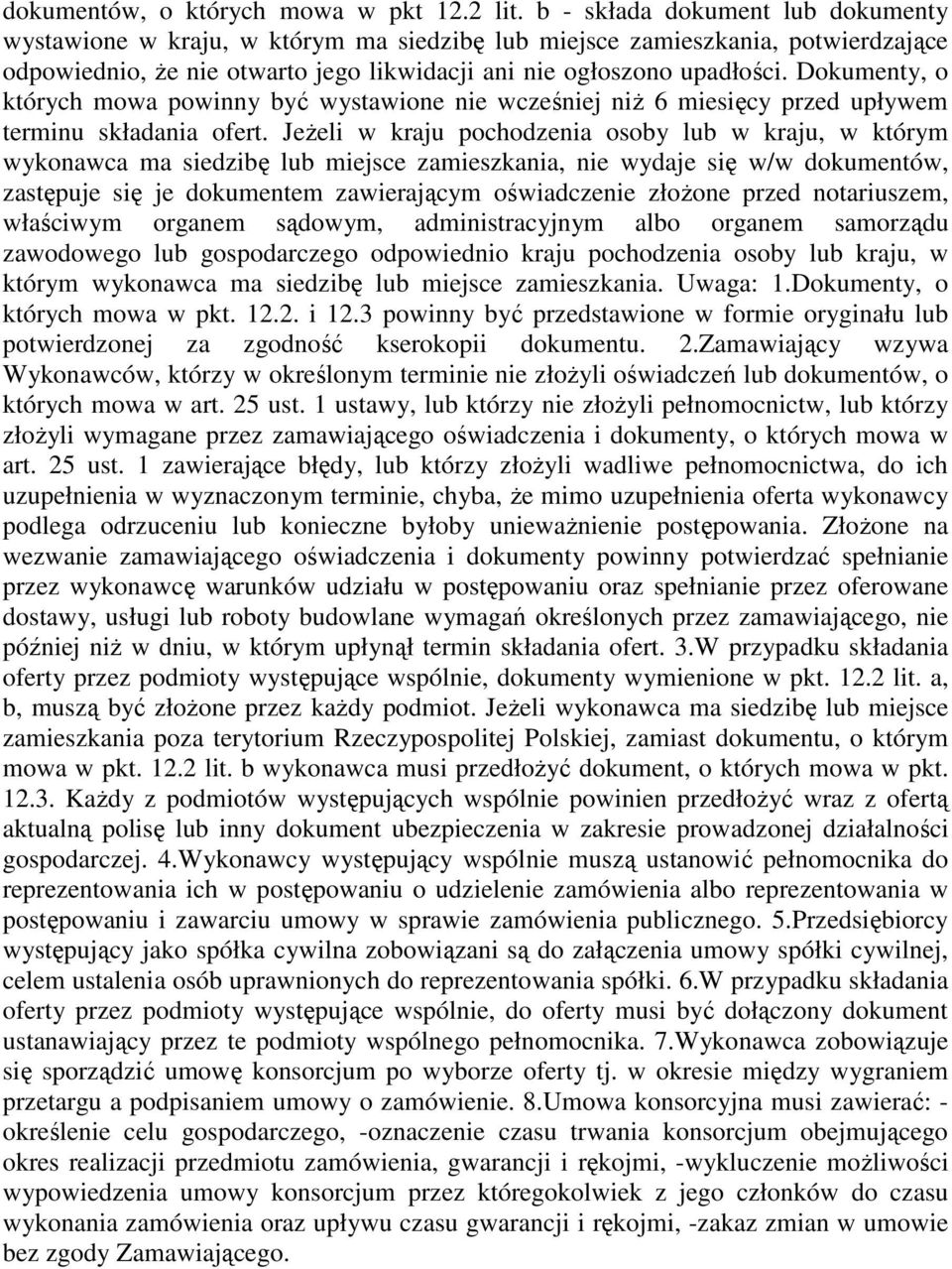 Dokumenty, o których mowa powinny być wystawione nie wcześniej niŝ 6 miesięcy przed upływem terminu składania ofert.