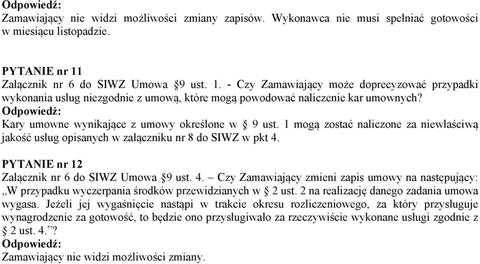 Kary umowne wynikające z umowy określone w 9 ust. 1 mogą zostać naliczone za niewłaściwą jakość usług opisanych w załączniku nr 8 do SIWZ w pkt 4.