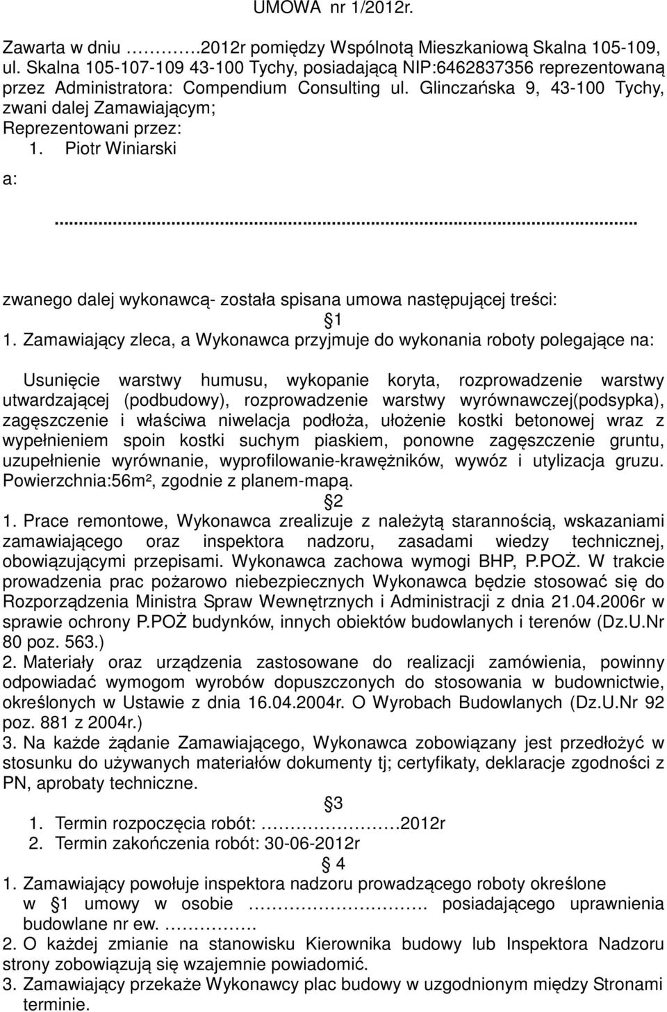 Glinczańska 9, 43-100 Tychy, zwani dalej Zamawiającym; Reprezentowani przez: 1. Piotr Winiarski a:... zwanego dalej wykonawcą- została spisana umowa następującej treści: 1 1.