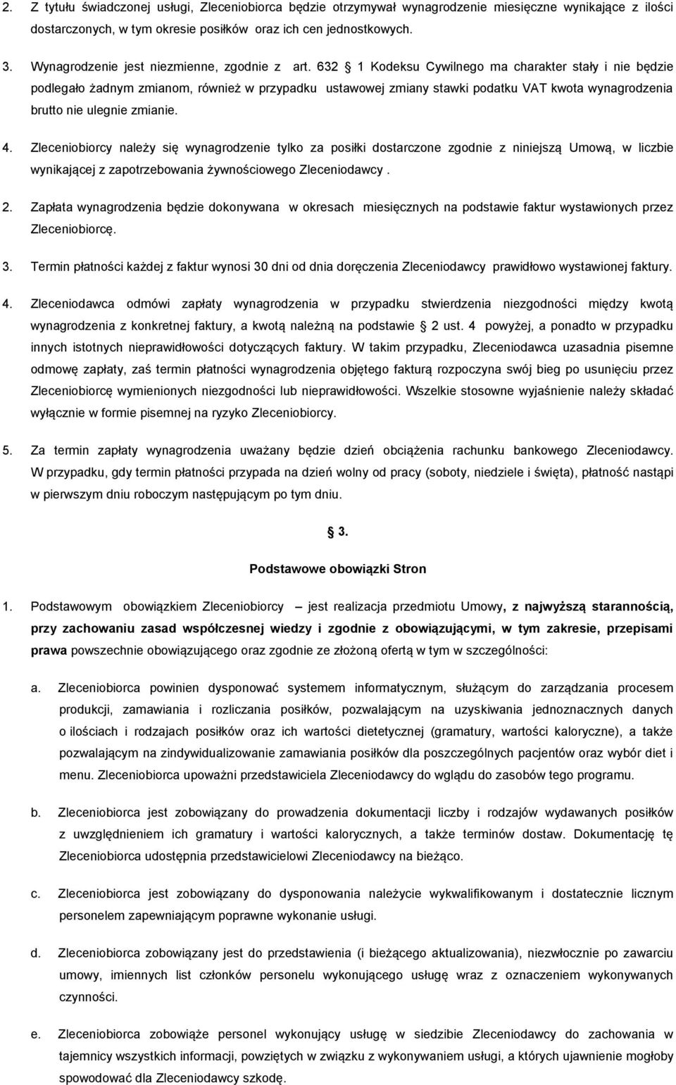 632 1 Kodeksu Cywilnego ma charakter stały i nie będzie podlegało żadnym zmianom, również w przypadku ustawowej zmiany stawki podatku VAT kwota wynagrodzenia brutto nie ulegnie zmianie. 4.