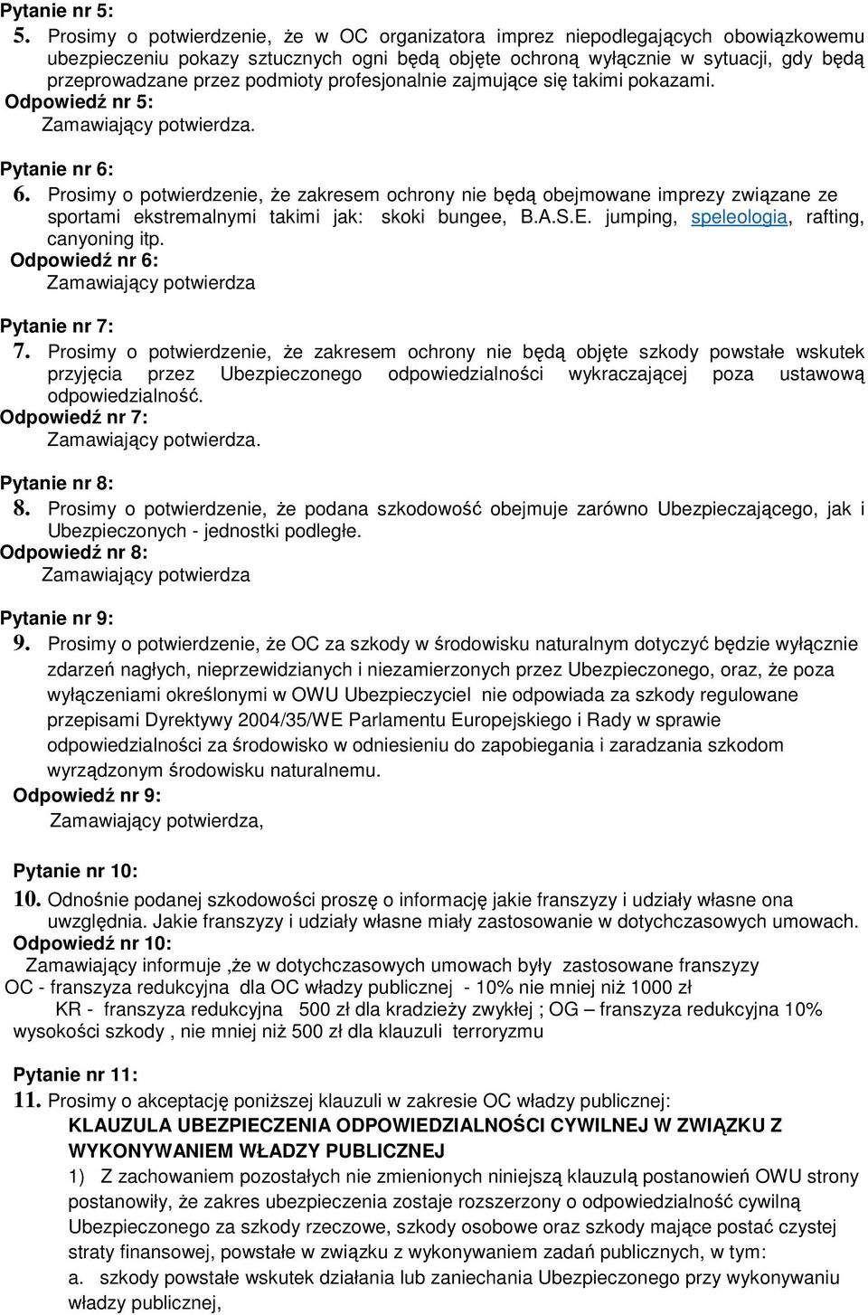 podmioty profesjonalnie zajmujące się takimi pokazami. Odpowiedź nr 5:. Pytanie nr 6: 6.