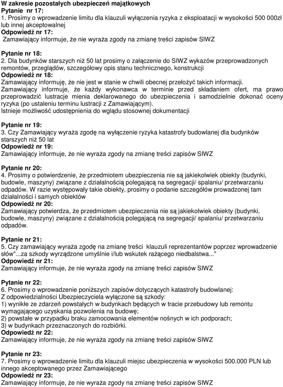 Dla budynków starszych niż 50 lat prosimy o załączenie do SIWZ wykazów przeprowadzonych remontów, przeglądów, szczegółowy opis stanu technicznego, konstrukcji Odpowiedź nr 18: Zamawiający informuję,