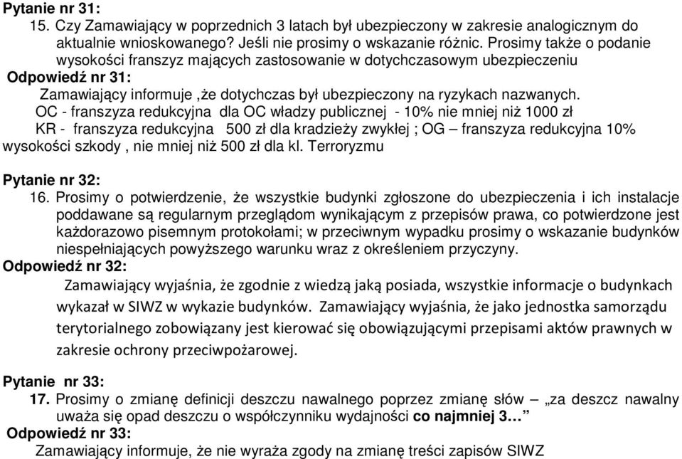 OC - franszyza redukcyjna dla OC władzy publicznej - 10% nie mniej niż 1000 zł KR - franszyza redukcyjna 500 zł dla kradzieży zwykłej ; OG franszyza redukcyjna 10% wysokości szkody, nie mniej niż 500