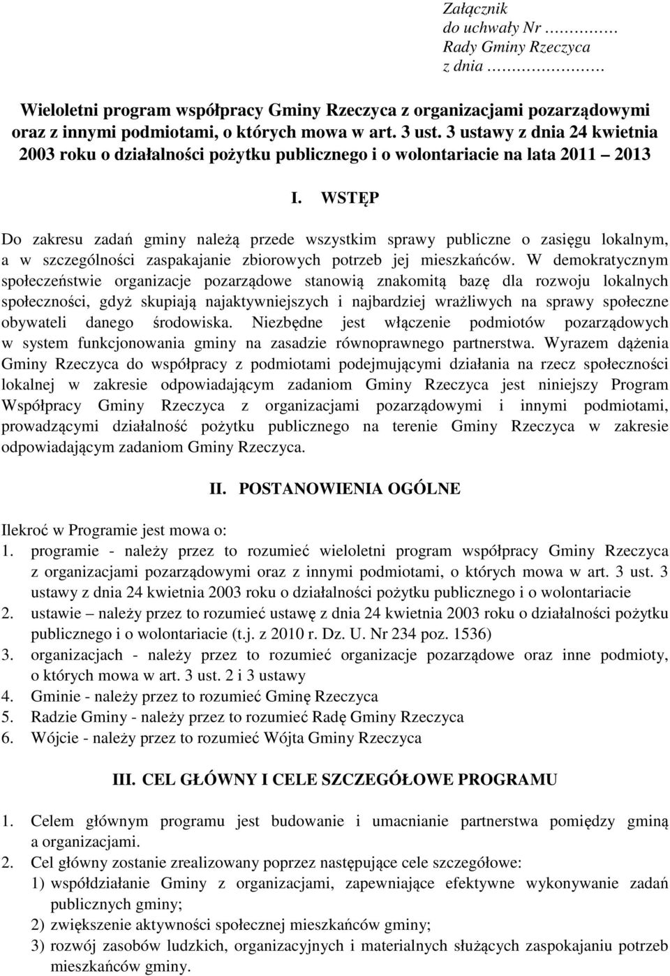 WSTĘP Do zakresu zadań gminy należą przede wszystkim sprawy publiczne o zasięgu lokalnym, a w szczególności zaspakajanie zbiorowych potrzeb jej mieszkańców.