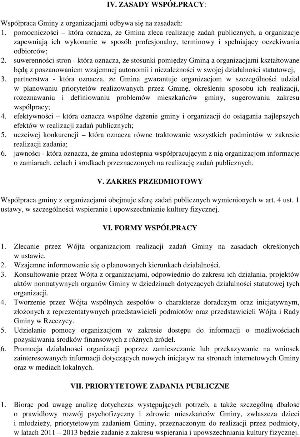 suwerenności stron - która oznacza, że stosunki pomiędzy Gminą a organizacjami kształtowane będą z poszanowaniem wzajemnej autonomii i niezależności w swojej działalności statutowej; 3.