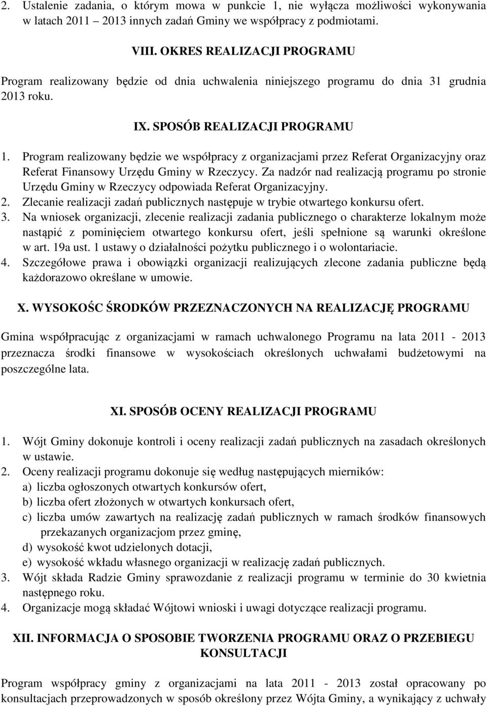 Program realizowany będzie we współpracy z organizacjami przez Referat Organizacyjny oraz Referat Finansowy Urzędu Gminy w Rzeczycy.