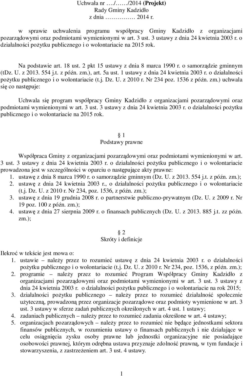 z 2013. 554 j.t. z pó n. zm.), art. 5a ust. 1 ustawy z dnia 24 kwietnia 2003 r. o dzia alno ci po ytku publicznego i o wolontariacie (t.j. Dz. U. z 2010 r. Nr 234 poz. 1536 z pó n. zm.) uchwala si co nast puje: Uchwala si program wspó pracy Gminy Kadzid o z organizacjami pozarz dowymi oraz podmiotami wymienionymi w art.