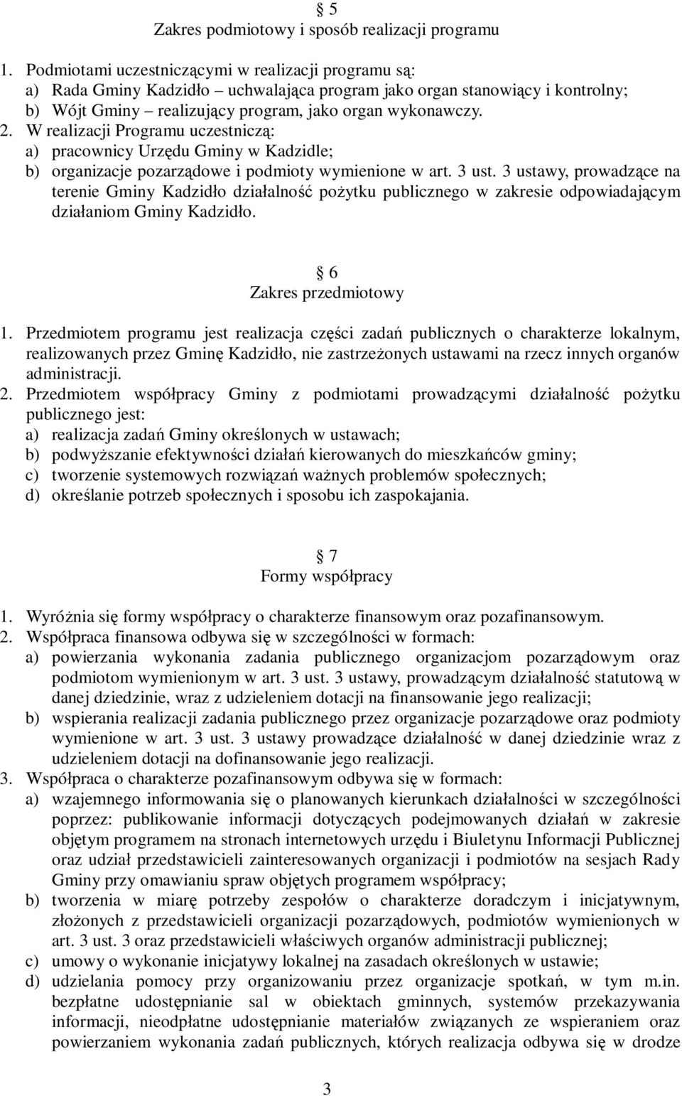 W realizacji Programu uczestnicz : a) pracownicy Urz du Gminy w Kadzidle; b) organizacje pozarz dowe i podmioty wymienione w art. 3 ust.