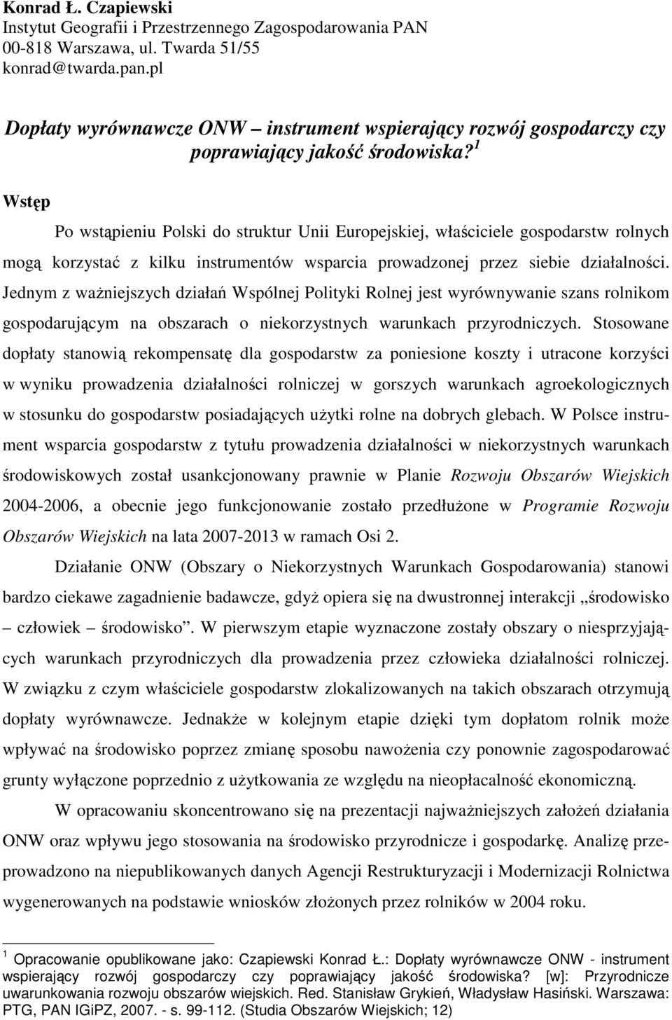 1 Wstęp Po wstąpieniu Polski do struktur Unii Europejskiej, właściciele gospodarstw rolnych mogą korzystać z kilku instrumentów wsparcia prowadzonej przez siebie działalności.