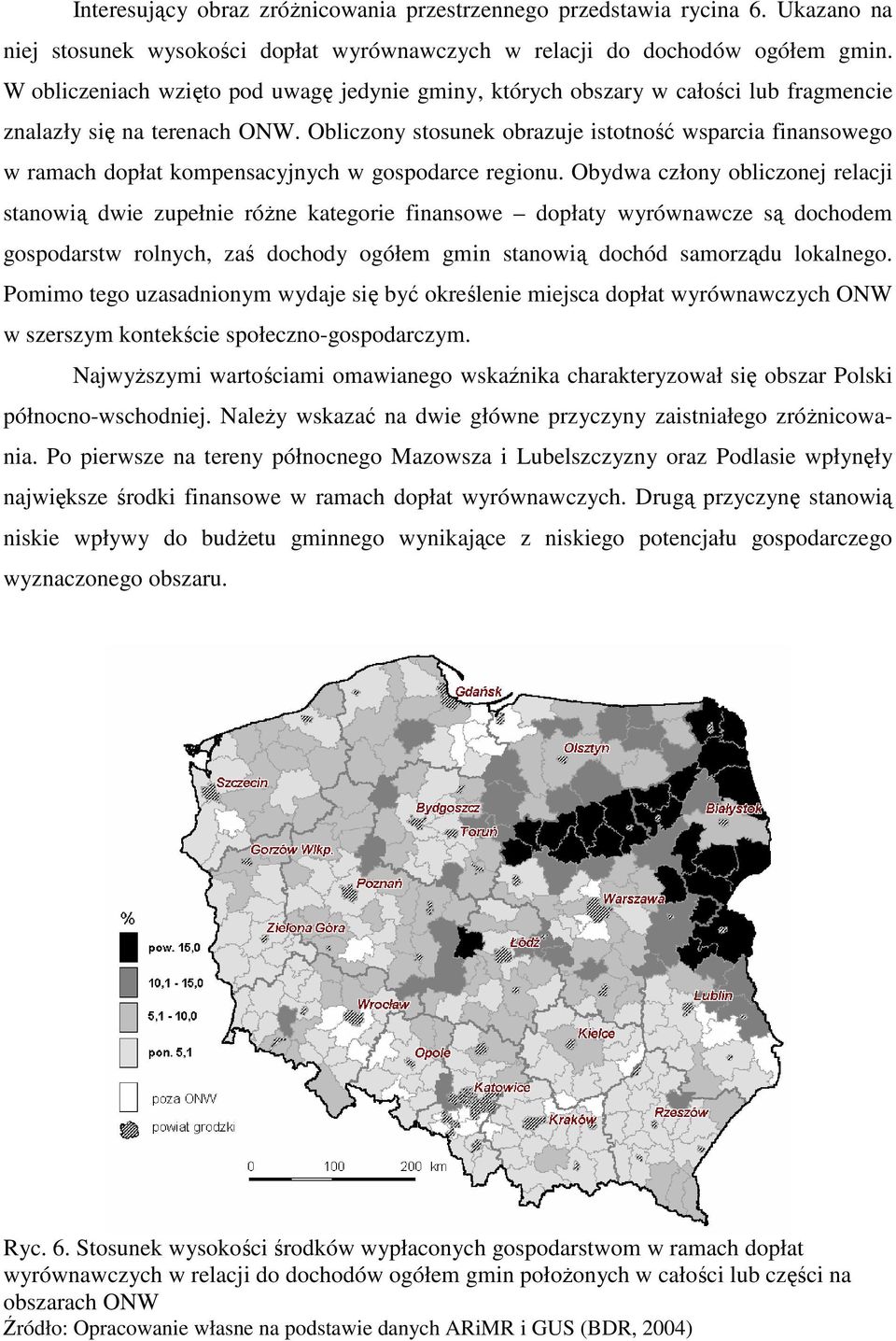 Obliczony stosunek obrazuje istotność wsparcia finansowego w ramach dopłat kompensacyjnych w gospodarce regionu.
