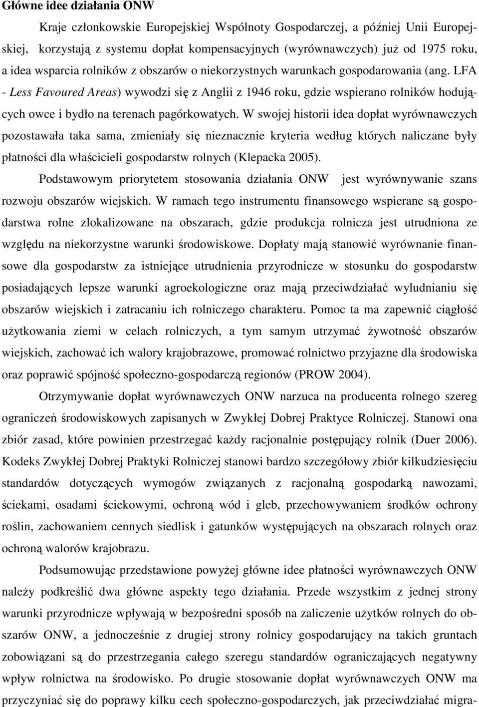 LFA - Less Favoured Areas) wywodzi się z Anglii z 1946 roku, gdzie wspierano rolników hodujących owce i bydło na terenach pagórkowatych.