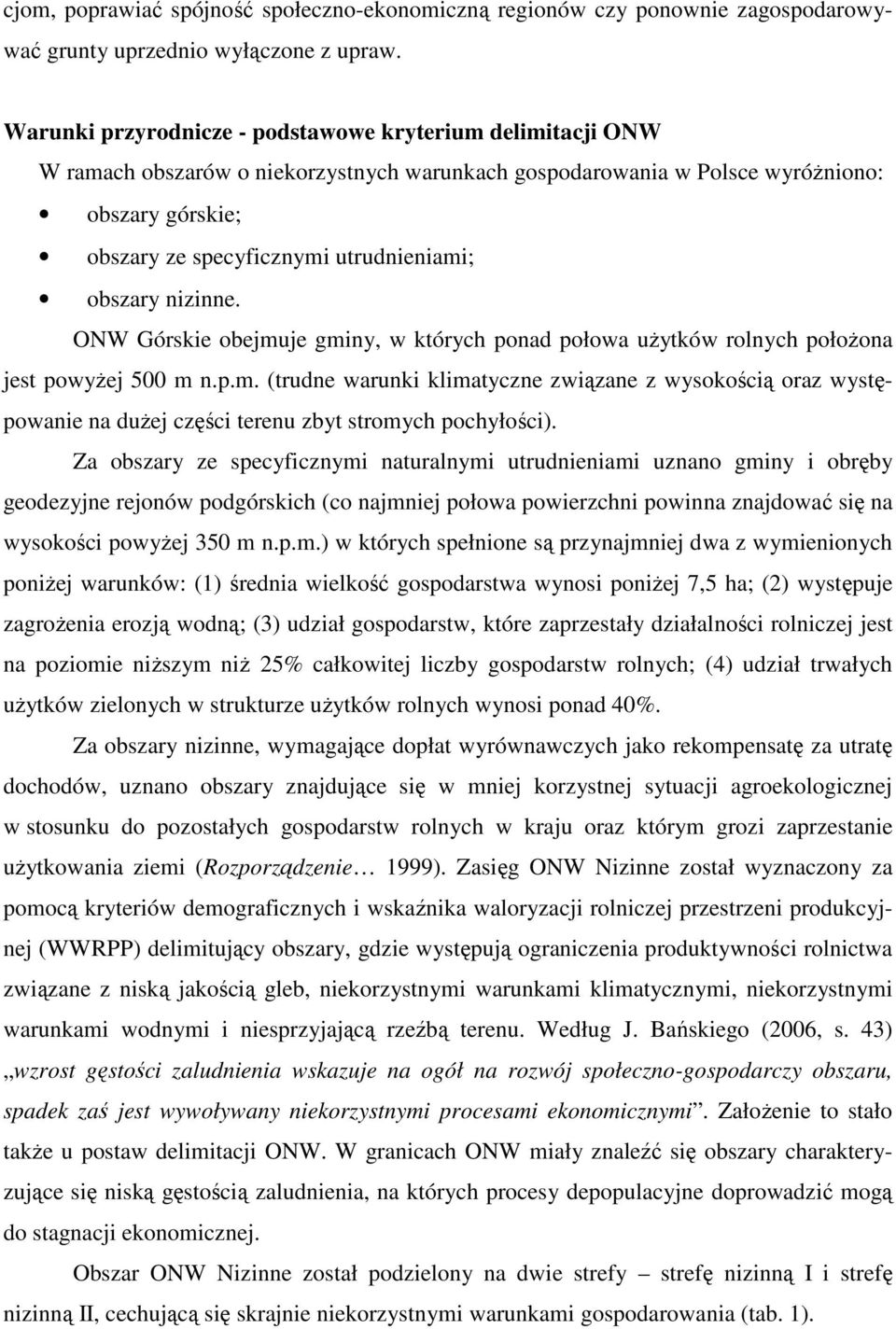 obszary nizinne. ONW Górskie obejmuje gminy, w których ponad połowa uŝytków rolnych połoŝona jest powyŝej 500 m n.p.m. (trudne warunki klimatyczne związane z wysokością oraz występowanie na duŝej części terenu zbyt stromych pochyłości).