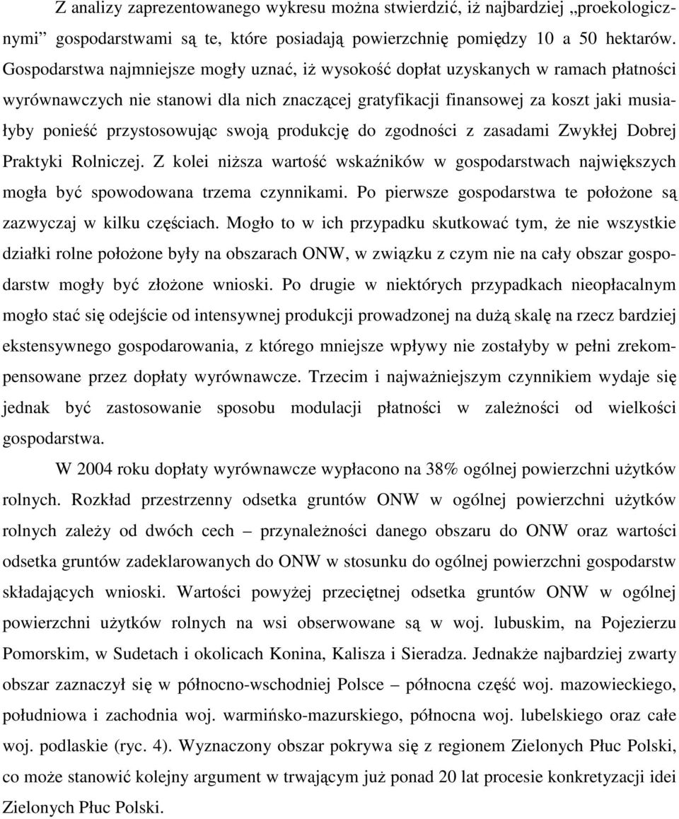 przystosowując swoją produkcję do zgodności z zasadami Zwykłej Dobrej Praktyki Rolniczej. Z kolei niŝsza wartość wskaźników w gospodarstwach największych mogła być spowodowana trzema czynnikami.