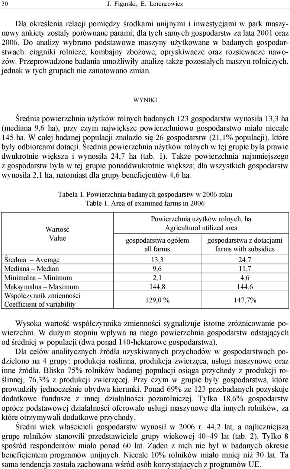 Przeprowadzone badania umożliwiły analizę także pozostałych maszyn rolniczych, jednak w tych grupach nie zanotowano zmian.