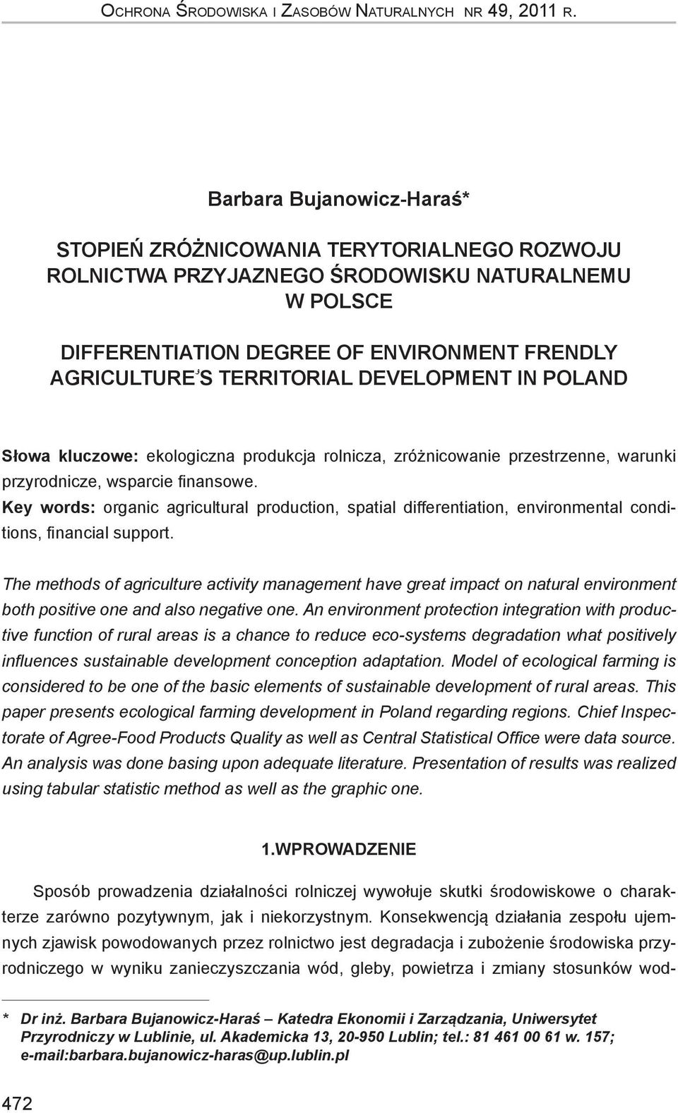 development in Poland Słowa kluczowe: ekologiczna produkcja rolnicza, zróżnicowanie przestrzenne, warunki przyrodnicze, wsparcie finansowe.
