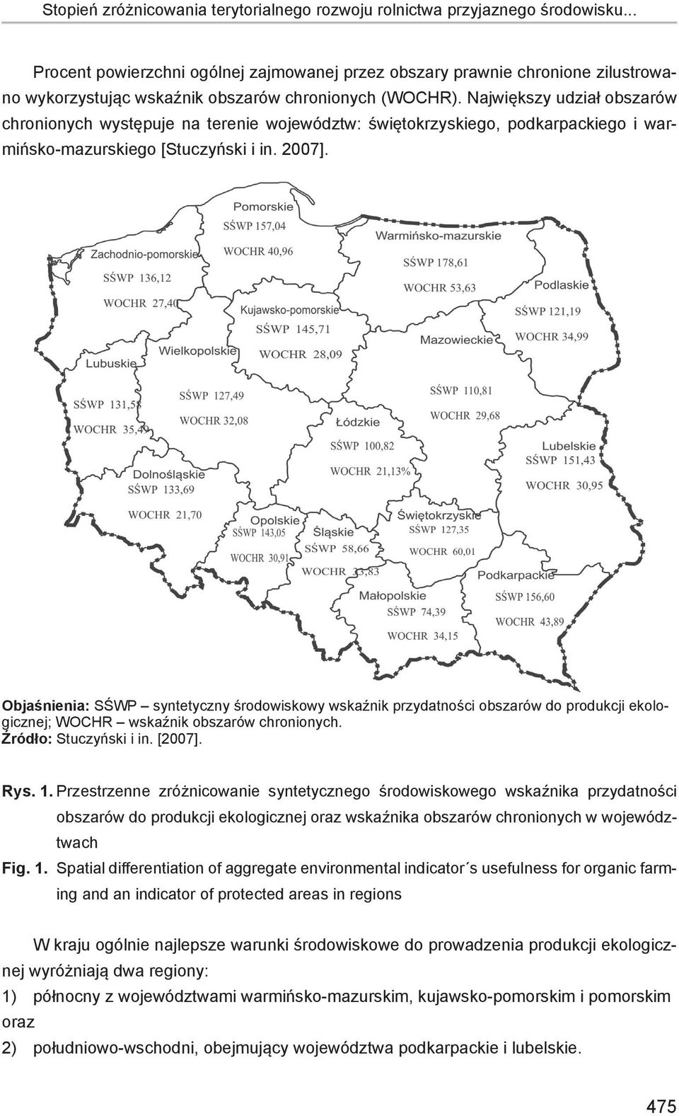 Największy udział obszarów chronionych występuje na terenie województw: świętokrzyskiego, podkarpackiego i warmińsko-mazurskiego [Stuczyński i in. 2007].