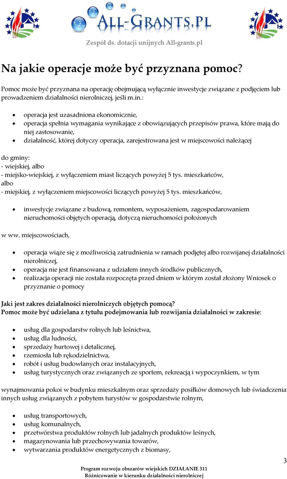 : operacja jest uzasadniona ekonomicznie, operacja spełnia wymagania wynikające z obowiązujących przepisów prawa, które mają do niej zastosowanie, działalność, której dotyczy operacja, zarejestrowana