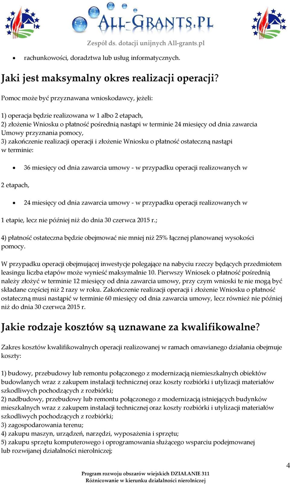 przyznania pomocy, 3) zakończenie realizacji operacji i złożenie Wniosku o płatność ostateczną nastąpi w terminie: 36 miesięcy od dnia zawarcia umowy - w przypadku operacji realizowanych w 2 etapach,