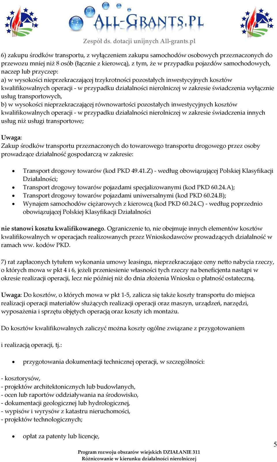 transportowych, b) w wysokości nieprzekraczającej równowartości pozostałych inwestycyjnych kosztów kwalifikowalnych operacji - w przypadku działalności nierolniczej w zakresie świadczenia innych