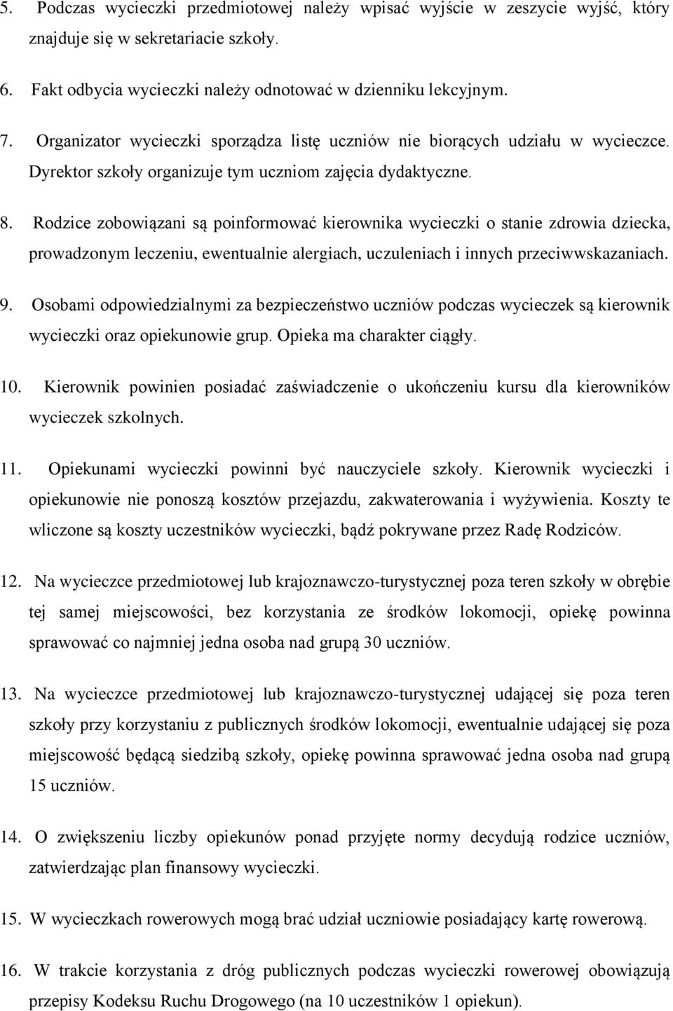 Rodzice zobowiązani są poinformować kierownika wycieczki o stanie zdrowia dziecka, prowadzonym leczeniu, ewentualnie alergiach, uczuleniach i innych przeciwwskazaniach. 9.