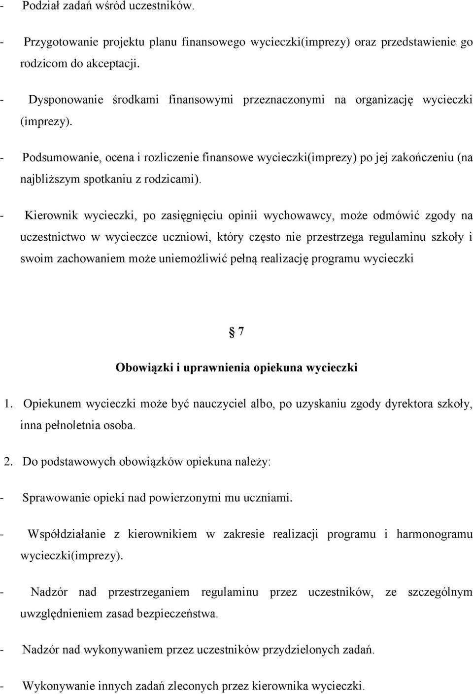 - Podsumowanie, ocena i rozliczenie finansowe wycieczki(imprezy) po jej zakończeniu (na najbliższym spotkaniu z rodzicami).