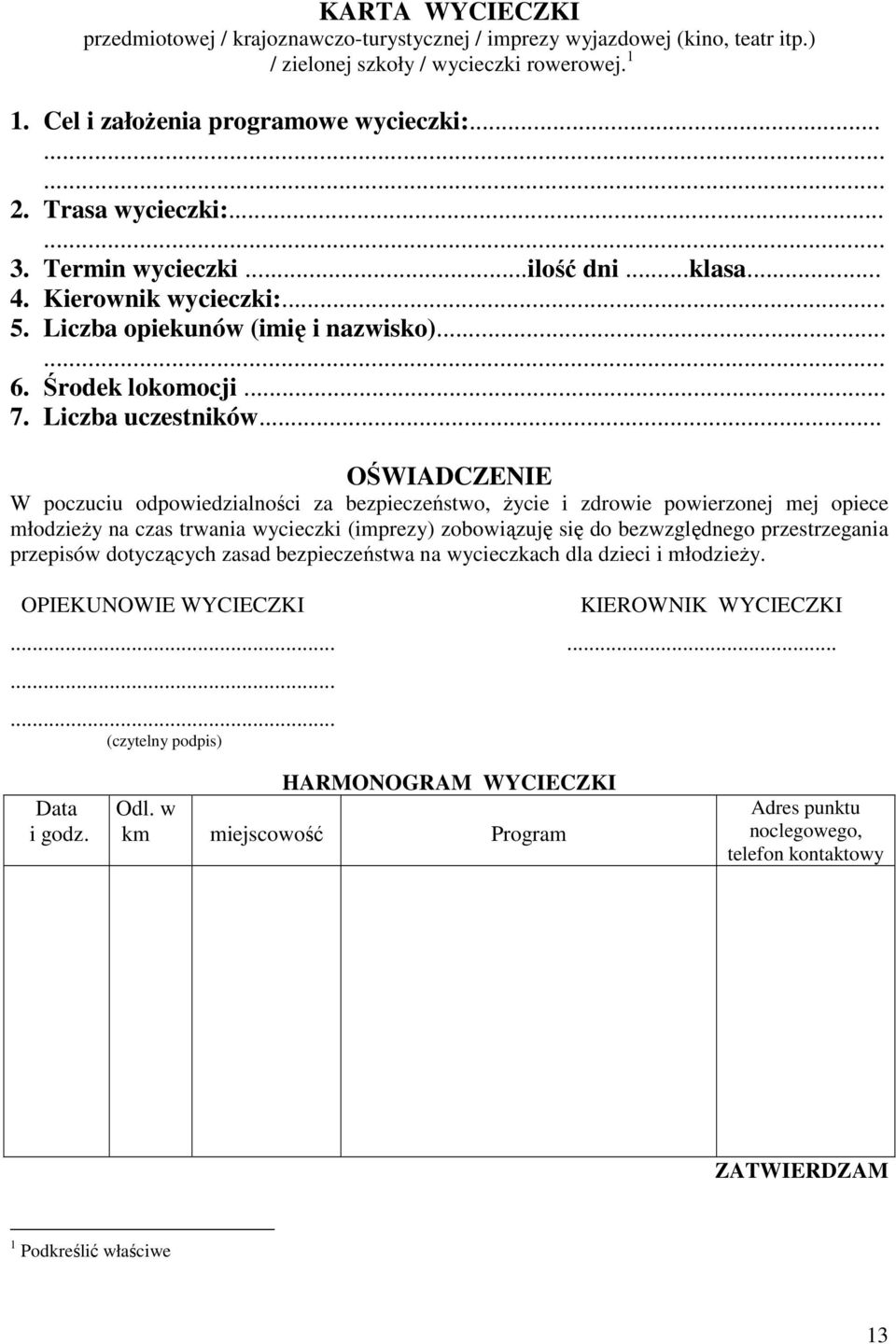 .. OŚWIADCZENIE W poczuciu odpowiedzialności za bezpieczeństwo, Ŝycie i zdrowie powierzonej mej opiece młodzieŝy na czas trwania wycieczki (imprezy) zobowiązuję się do bezwzględnego przestrzegania