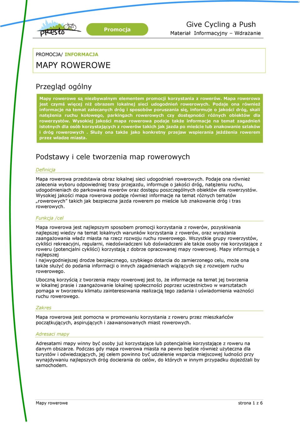 Podaje ona również informacje na temat zalecanych dróg i sposobów poruszania się, informuje o jakości dróg, skali natężenia ruchu kołowego, parkingach rowerowych czy dostępności różnych obiektów dla