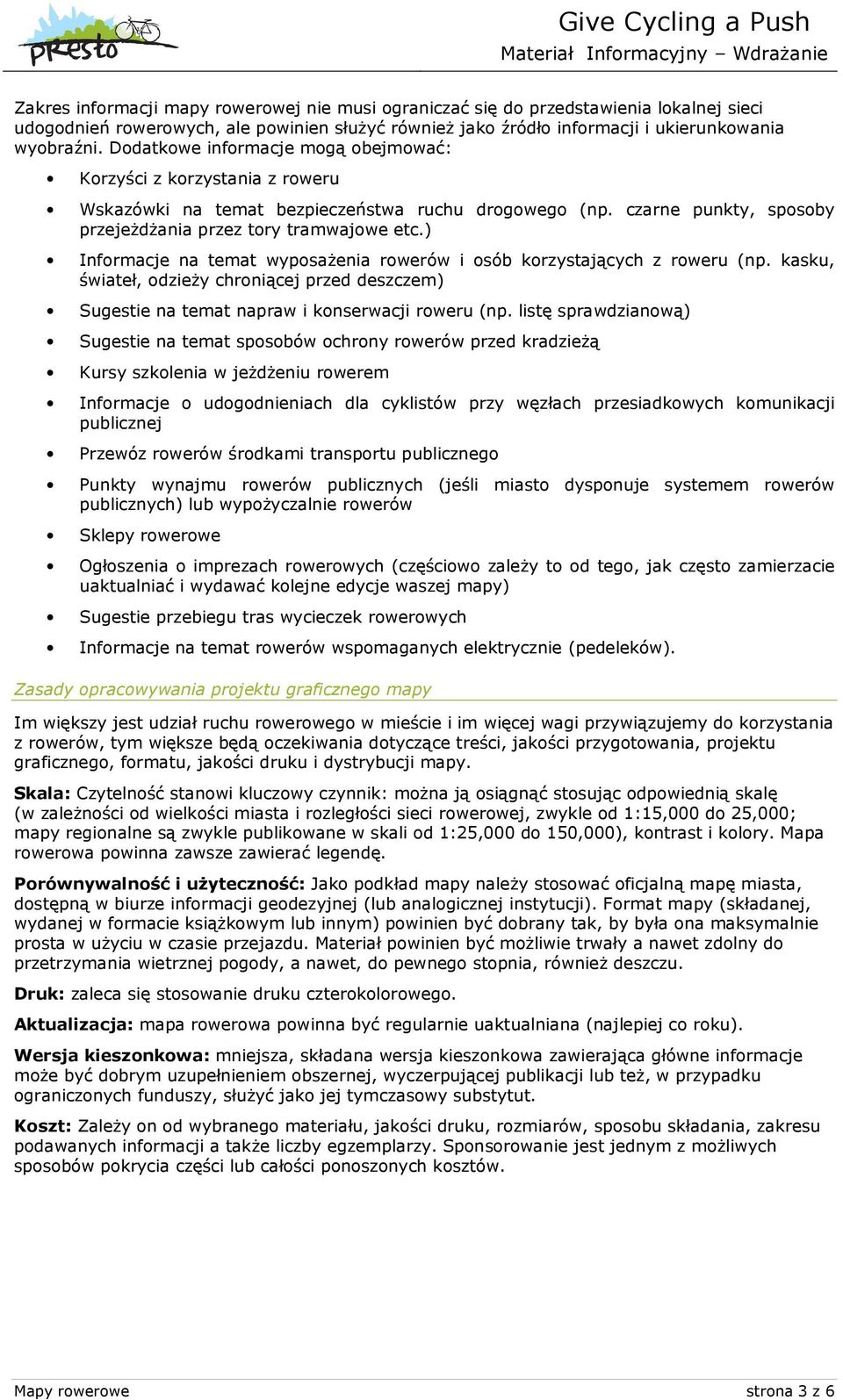 ) Informacje na temat wyposażenia rowerów i osób korzystających z roweru (np. kasku, świateł, odzieży chroniącej przed deszczem) Sugestie na temat napraw i konserwacji roweru (np.