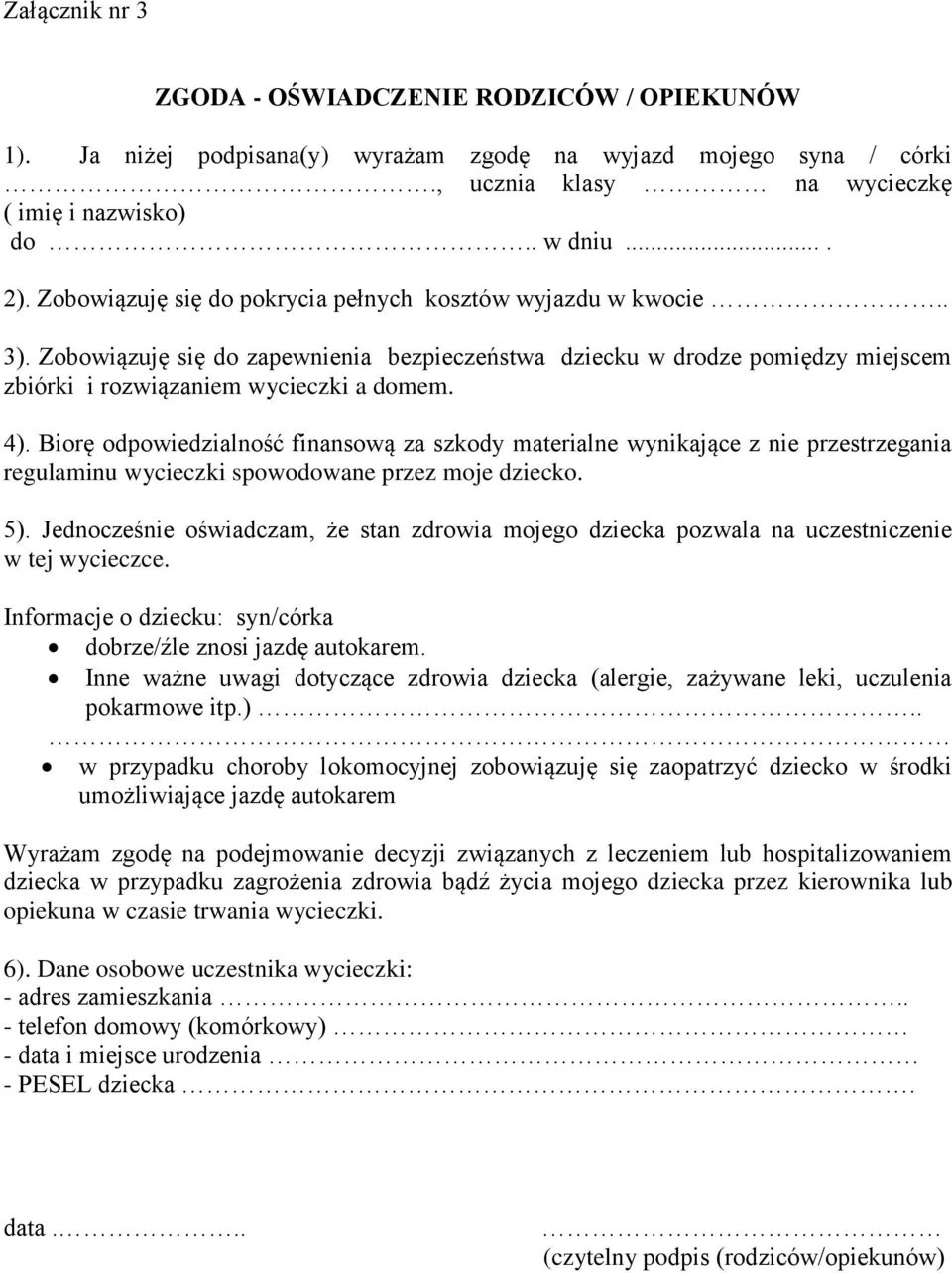 Biorę odpowiedzialność finansową za szkody materialne wynikające z nie przestrzegania regulaminu wycieczki spowodowane przez moje dziecko. 5).