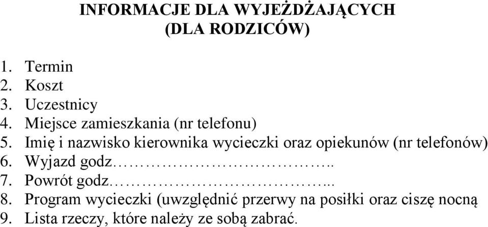 Imię i nazwisko kierownika wycieczki oraz opiekunów (nr telefonów) 6. Wyjazd godz.