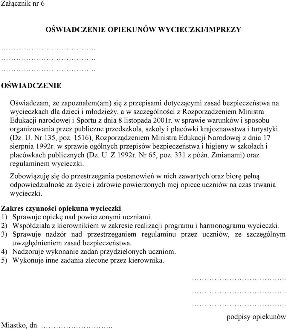 narodowej i Sportu z dnia 8 listopada 2001r. w sprawie warunków i sposobu organizowania przez publiczne przedszkola, szkoły i placówki krajoznawstwa i turystyki (Dz. U. Nr 135, poz.