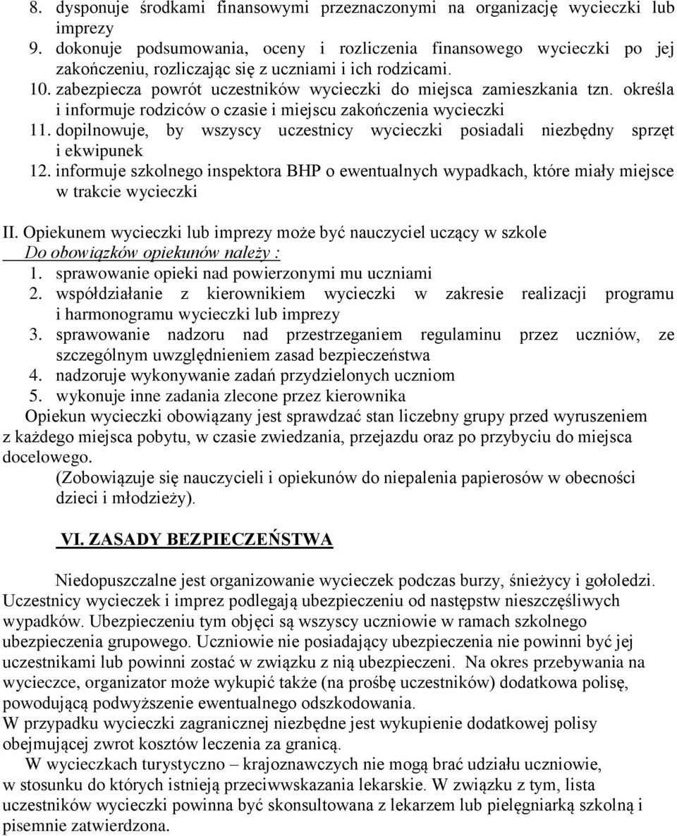 zabezpiecza powrót uczestników wycieczki do miejsca zamieszkania tzn. określa i informuje rodziców o czasie i miejscu zakończenia wycieczki 11.