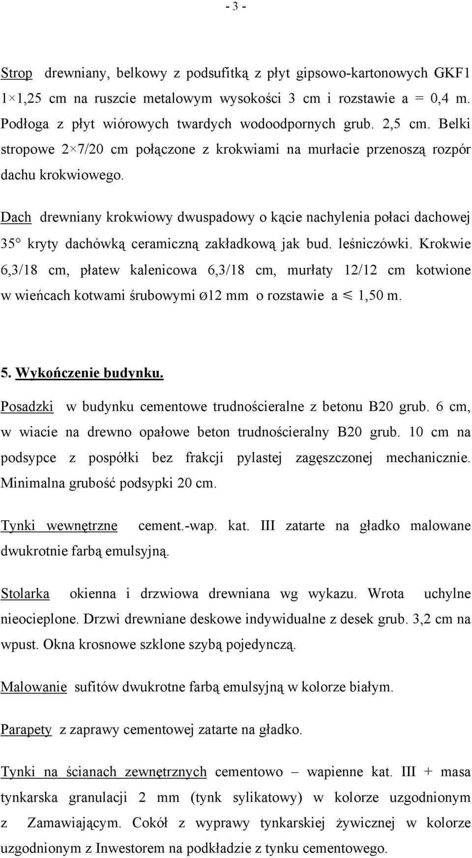 Dach drewniany krokwiowy dwuspadowy o kącie nachylenia połaci dachowej 35 kryty dachówką ceramiczną zakładkową jak bud. leśniczówki.