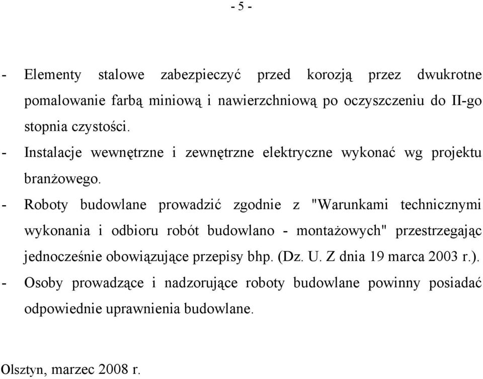 - Roboty budowlane prowadzić zgodnie z "Warunkami technicznymi wykonania i odbioru robót budowlano - montażowych" przestrzegając