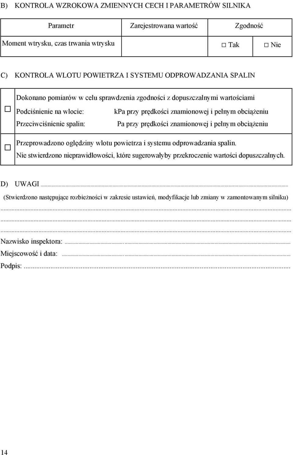 prędkości znamionowej i pełnym obciążeniu Przeprowadzono oględziny wlotu powietrza i systemu odprowadzania spalin.