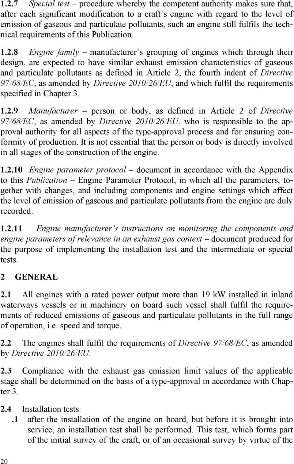 8 Engine family manufacturer s grouping of engines which through their design, are expected to have similar exhaust emission characteristics of gaseous and particulate pollutants as defined in