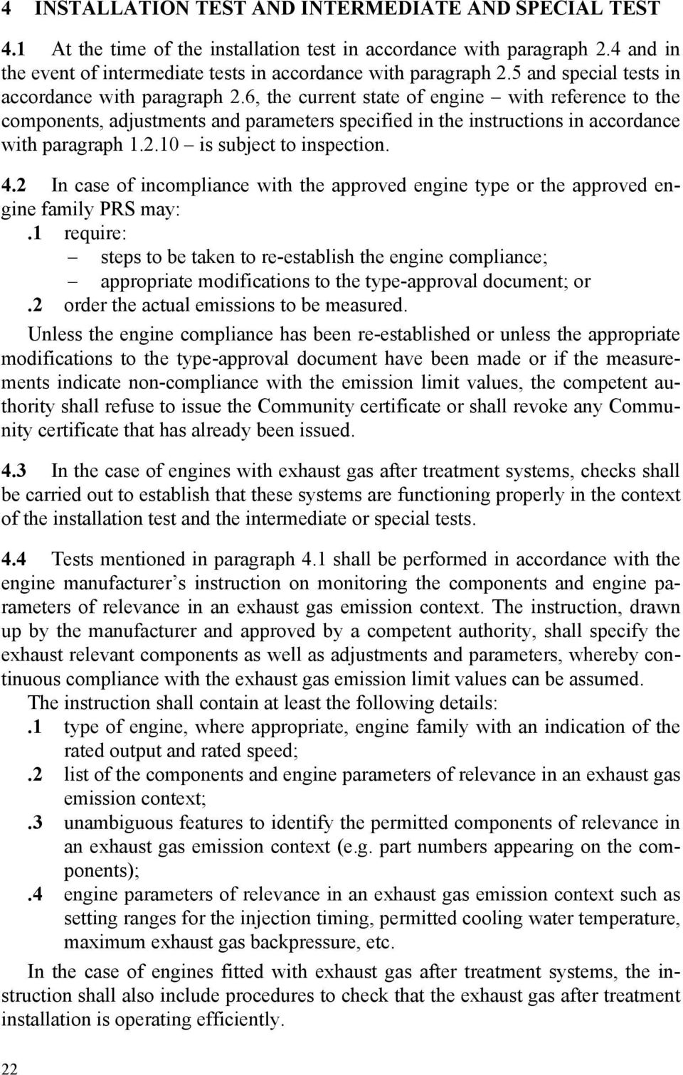 6, the current state of engine with reference to the components, adjustments and parameters specified in the instructions in accordance with paragraph 1.2.10 is subject to inspection. 4.