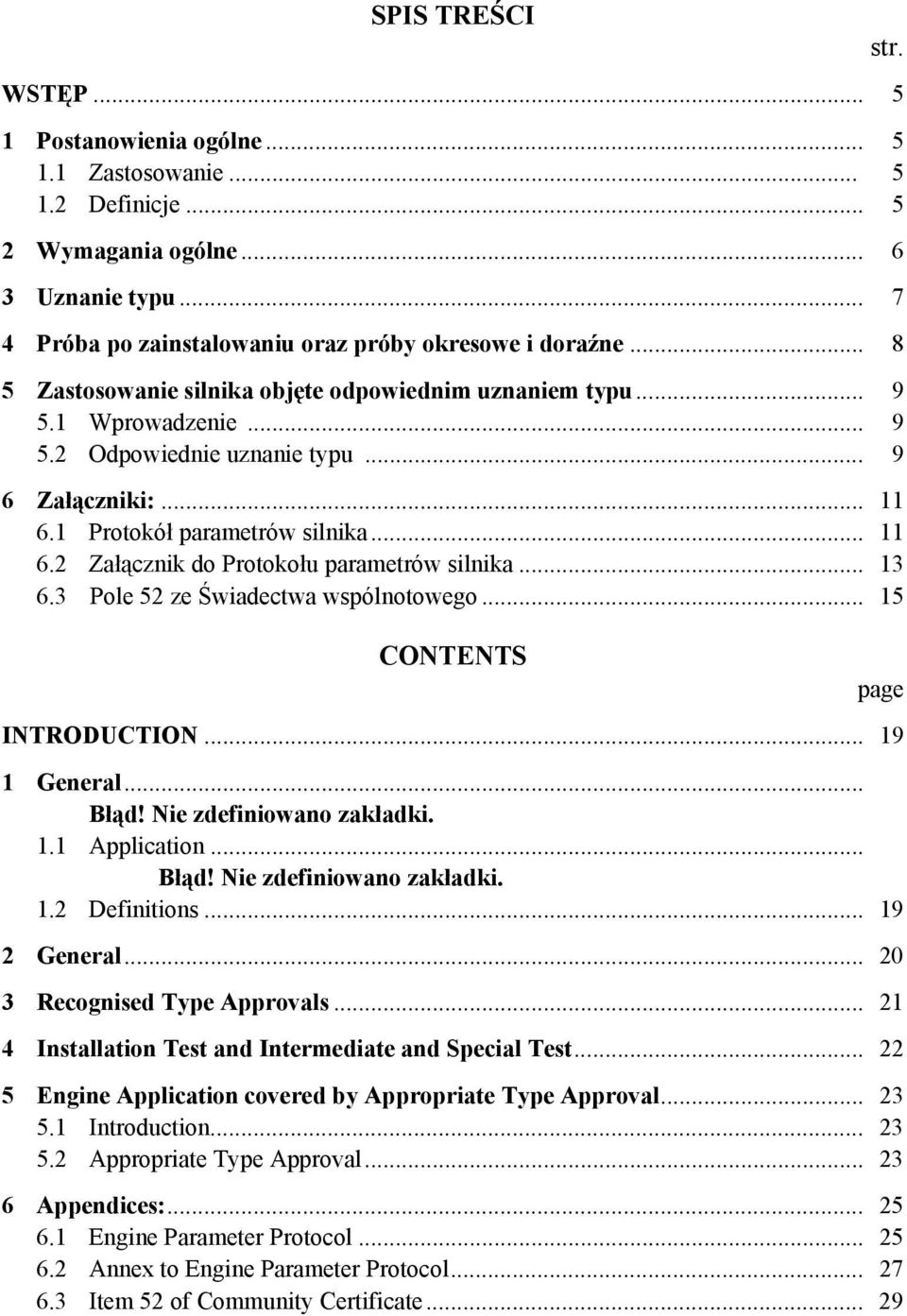 .. 13 6.3 Pole 52 ze Świadectwa wspólnotowego... 15 CONTENTS str. page INTRODUCTION... 19 1 General... Błąd! Nie zdefiniowano zakładki. 1.1 Application... Błąd! Nie zdefiniowano zakładki. 1.2 Definitions.