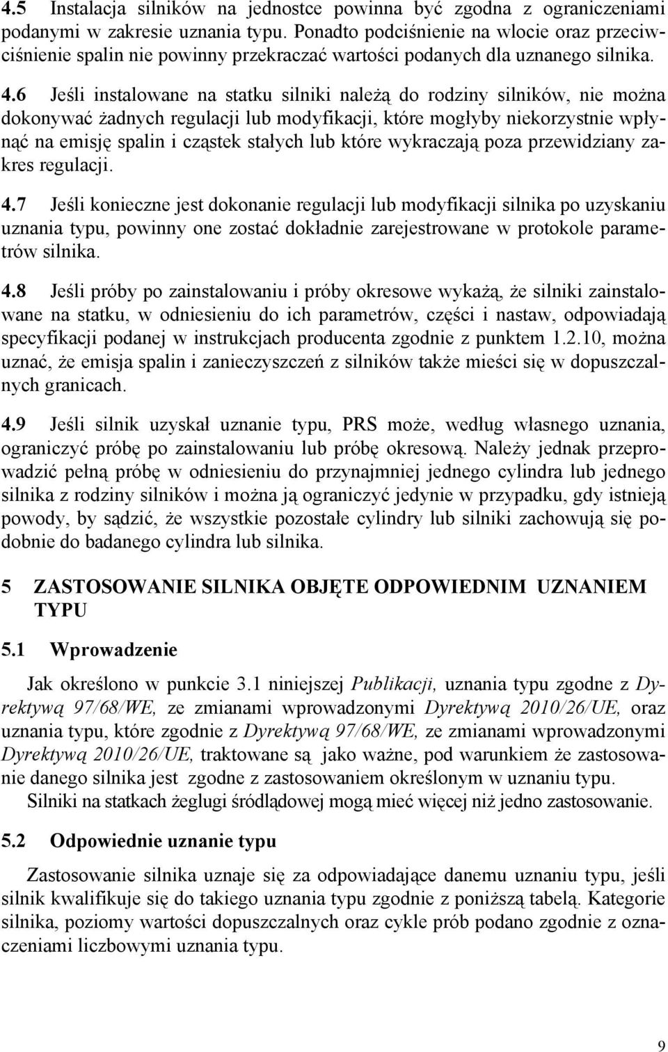 6 Jeśli instalowane na statku silniki należą do rodziny silników, nie można dokonywać żadnych regulacji lub modyfikacji, które mogłyby niekorzystnie wpłynąć na emisję spalin i cząstek stałych lub