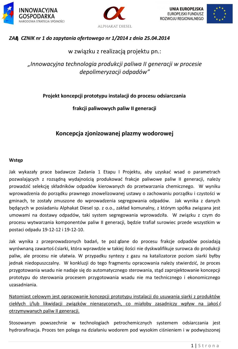 Koncepcja zjonizowanej plazmy wodorowej Wstę p Jak wykazały prace badawcze Zadania 1 Etapu I Projektu, aby uzyskać wsad o parametrach pozwalają cych z rozsą dną wydajnością produkować frakcje